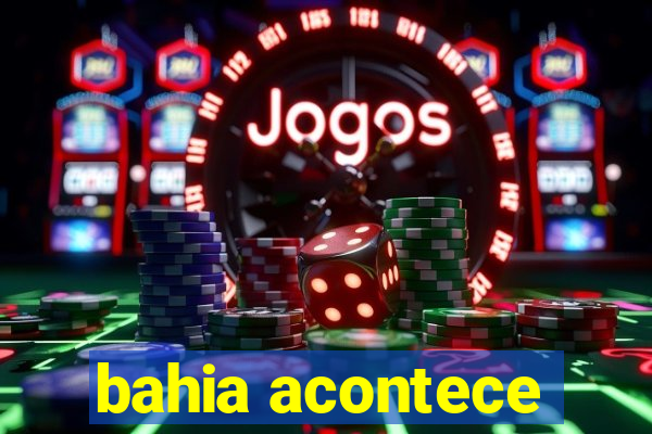 bahia acontece